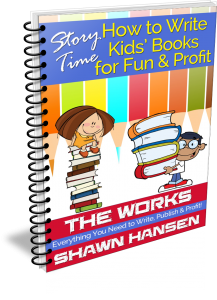 Story Time: How to Write Kids' Books for Fun & Profit by Shawn Hansen